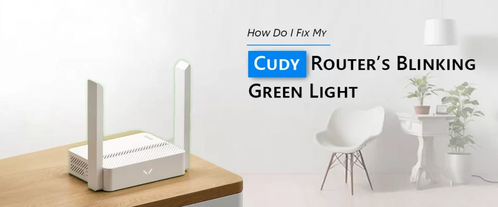 How Do I Fix My Cudy Router’s Blinking Green Light?