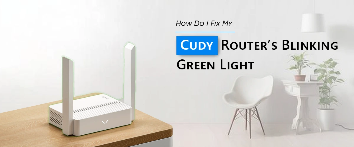 How Do I Fix My Cudy Router’s Blinking Green Light?