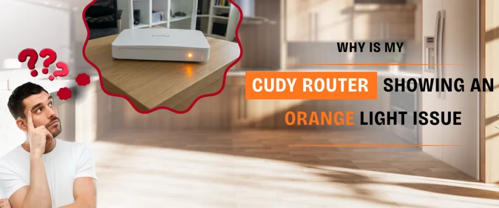 Why Is My Cudy Router Showing an Orange Light Issue?