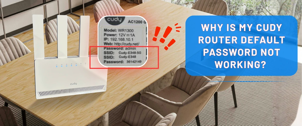 Why Is My Cudy router Default Password Not Working?
